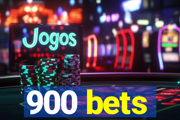 900 bets